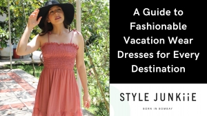 Chic Retreat: A Guide to Fashionable Vacation Wear Dresses for Every Destination